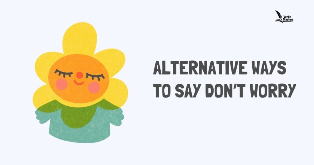 Alternative ways to say don’t worry