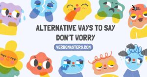 Alternative ways to say dont worry