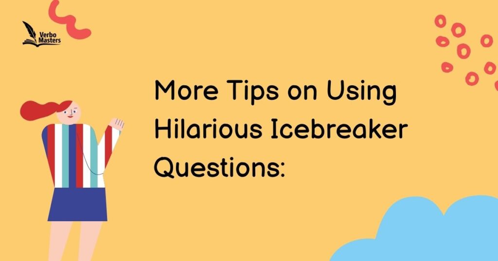 More Tips on Using Hilarious Icebreaker Questions: