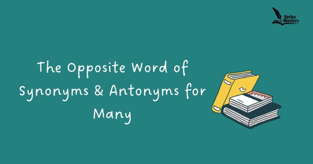 The Opposite Word of Synonyms & Antonyms for Many