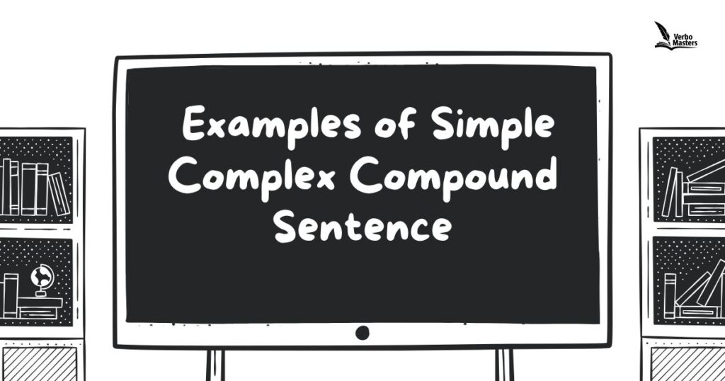 Examples of Simple Complex Compound Sentence